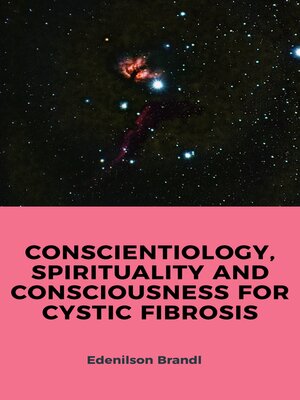 cover image of CONSCIENTIOLOGY, SPIRITUALITY AND CONSCIOUSNESS FOR CYSTIC FIBROSIS